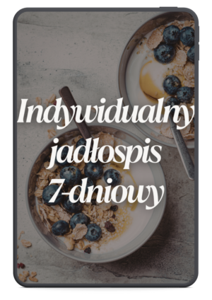 Indywidualny jadłospis 7-dniowy (tylko dla osób po wizycie dietetycznej)