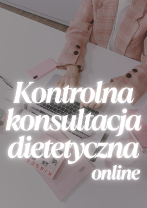 KONTROLNA WIZYTA DIETETYCZNA ONLINE
